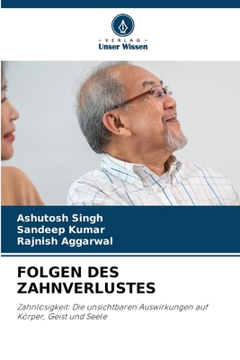 Folgen Des Zahnverlustes - Singh, Ashutosh, and Kumar, Sandeep, and Aggarwal, Rajnish