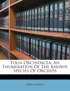 Folia Orchidacea: An Enumeration of the Known Species of Orchids