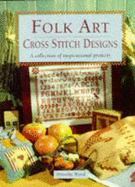 Folk Art: Cross Stitch Designs - A Collection of Inspirational Projects