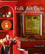 Folk Art Gifts: 20 Authentic Hand-Crafted Projects to Make - Hill, Simona