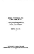 Folk Cultures and Little Peoples: Aspects of National Awakening in East Central Europe - Brock, Peter