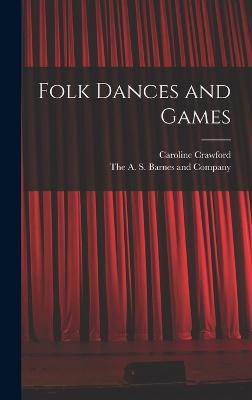 Folk Dances and Games - Crawford, Caroline, and The a S Barnes and Company (Creator)