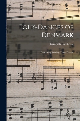 Folk-dances of Denmark: Containing Seventy-three Dances - Burchenal, Elizabeth 1877-1959