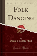 Folk Dancing (Classic Reprint)