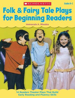 Folk & Fairy Tale Plays for Beginning Readers: 14 Readers Theater Plays That Build Early Reading and Fluency Skills - Rhodes, Immacula