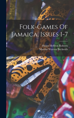 Folk-games Of Jamaica, Issues 1-7 - Beckwith, Martha Warren, and Helen Heffron Roberts (Creator)