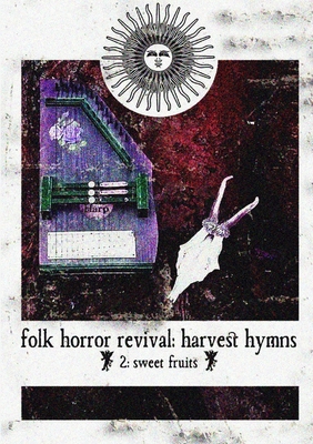 Folk Horror Revival: Harvest Hymns. Volume II - Sweet Fruits - Folk Horror Revival