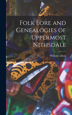 Folk Lore and Genealogies of Uppermost Nithsdale - Wilson, William