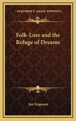 Folk-Lore and the Refuge of Dreams - Ferguson, Ian