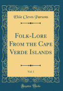 Folk-Lore from the Cape Verde Islands, Vol. 1 (Classic Reprint)