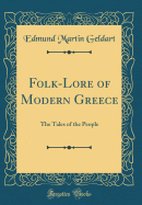 Folk-Lore of Modern Greece: The Tales of the People (Classic Reprint)