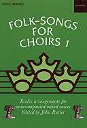 Folk Songs for Choirs: Book 1: Twelve Arrangements for Unaccompanied Mixed Voices of Songs from the British Isles and North America