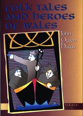 Folk Tales and Heroes of Wales: Volume 1 - Huws, John Owen, and Lewis, Sian (Translated by)