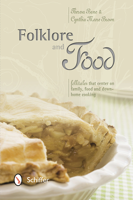 Folklore and Food: Folktales That Center on Family, Food, and Down-Home Cooking - Bane, Theresa