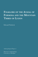 Folklore of the Atayal of Formosa and the Mountain Tribes of Luzon: Volume 5