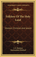 Folklore Of The Holy Land: Moslem, Christian And Jewish