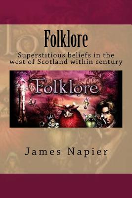 Folklore: Superstitious Beliefs in the West of Scotland Within This Century - Napier, James, and Ballin, G-Ph (Editor)