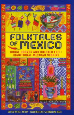 Folktales of Mexico: Horse Hooves and Chicken Feet: Traditional Mexican Stories - Neil Philip