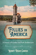 Follies in America: A History of Garden and Park Architecture