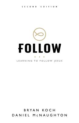 Follow: Learning to Follow Jesus - Koch, Bryan, and McNaughton, Daniel