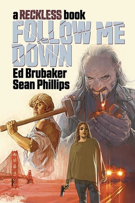 Follow Me Down: A Reckless Book - Brubaker, Ed, and Phillips, Sean, and Phillips, Jacob