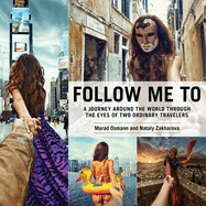 Follow Me to: A Journey Around the World Through the Eyes of Two Ordinary Travelers