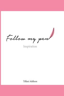 Follow My Pen: Inspiration - Timmons, Charon L, and Addison, Tiffani R