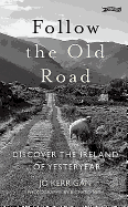 Follow the Old Road: Discover the Ireland of Yesteryear