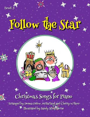 Follow the Star: Christmas Songs for Piano: Level 5 - Wilson, Cherry (Contributions by), and McFarland, Donna Gielow