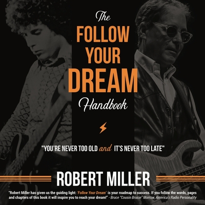 Follow Your Dream Handbook: You're Never Too Old and It's Never Too Late - Miller, Robert
