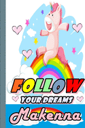 Follow Your Dreams Makenna: Personalized Unicorn Sketchbook For Girls With Pink Name: Follow Your Dreams Makenna: Personalized Unicorn Sketchbook For Girls With Pink Name Doodle, Sketch, Create!