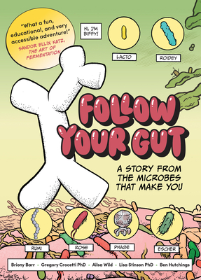Follow Your Gut: A Story from the Microbes That Make You - Wild, Ailsa, and Stinson, Lisa, Dr., and Barr, Briony (Creator), and Crocetti, Gregory, Dr. (Creator)