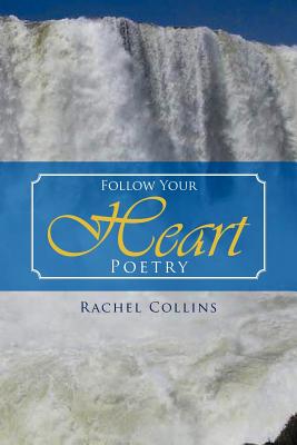 Follow Your Heart Poetry - Collins, Rachel