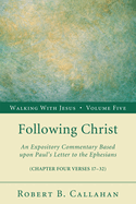 Following Christ: An Expository Commentary Based Upon Paul's Letter to the Ephesians