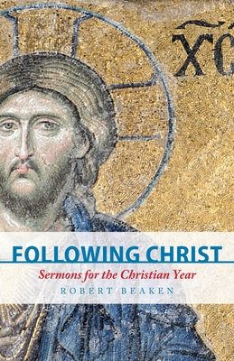 Following Christ: Sermons for the Christian Year - Beaken, Robert