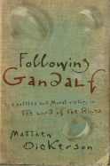 Following Gandalf: Epic Battles and Moral Victory in the Lord of the Rings - Dickerson, Matthew T