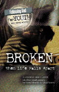 Following God for Young Adults: Broken: When Life Falls Apart
