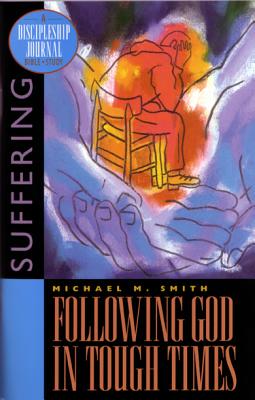 Following God in Tough Times: Bible Study on Suffering - Smith, Michael M