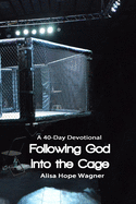 Following God Into the Cage: A 40-Day Devotional