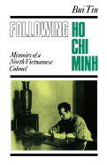 Following Ho Chi Minh: The Memoirs of a North Vietnamese Colonel