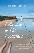 Following in His Footsteps: How to Hear God's Voice and Follow Jesus' calling in our Lives