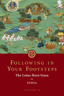Following in Your Footsteps, Volume II: The Lotus-Born Guru in India