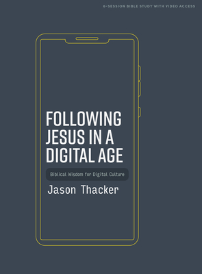 Following Jesus in a Digital Age - Bible Study Book with Video Access: Biblical Wisdom for Digital Culture - Thacker, Jason