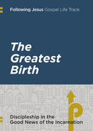 Following Jesus: The Greatest Birth: Discipleship in the Good News of the Incarnation