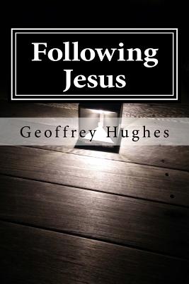 Following Jesus: Wherever He Leads - Hughes, Geoffrey