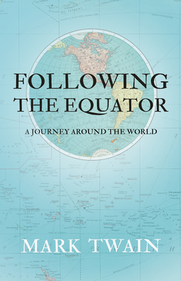 Following the Equator - A Journey Around the World - Twain, Mark