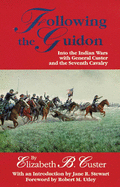 Following the Guidon, 33: Into the Indian Wars with General Custer and the Seventh Cavalry