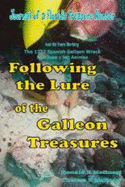 Following the Lure of the Galleon Treasures: Journal of a Florida Treasure Hunter: And His Years Working on the 1733 Spanish Galleon Wreck San Jose y Las Animas