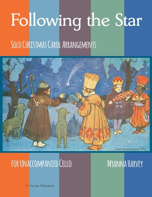 Following the Star, Solo Christmas Carol Arrangements for Unaccompanied Cello - Harvey, Myanna