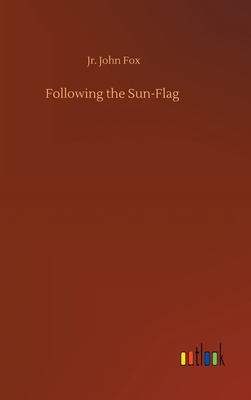 Following the Sun-Flag - Fox, John, Jr.